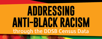 Addressing Anti-Black Racism Through the DDSB Census Data