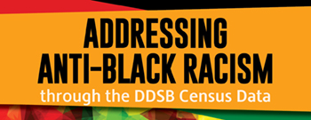 Addressing Anti-Black Racism Through the DDSB Census Data