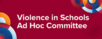 Violence in Schools Ad Hoc Committee