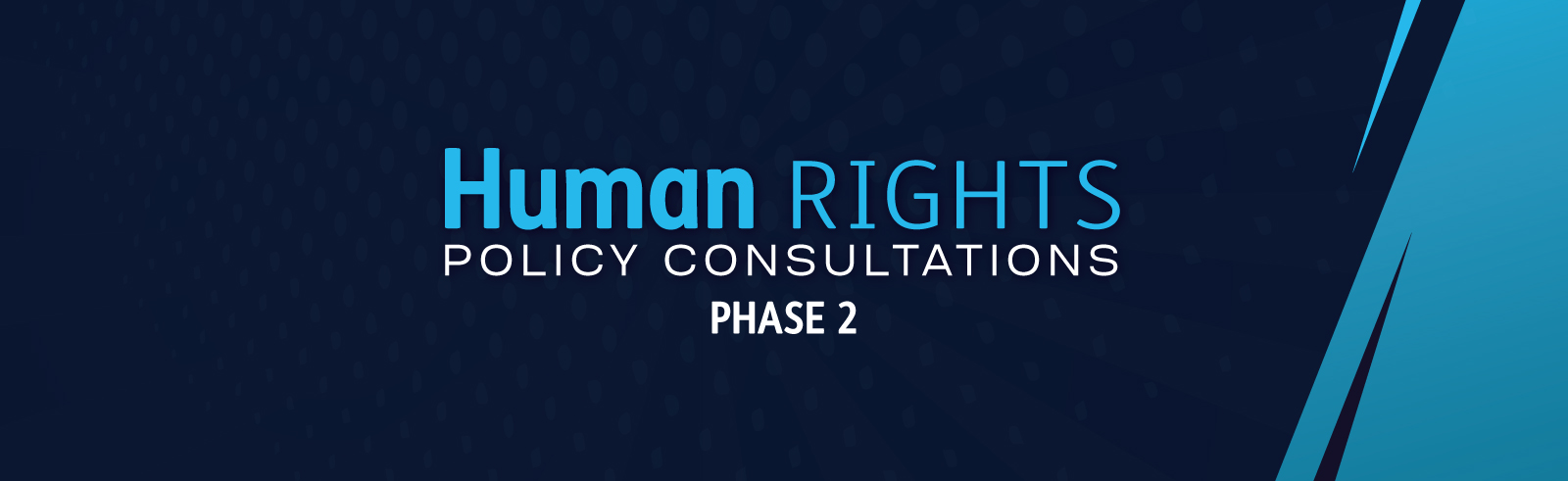 Human Rights Policy Consultations Phase two text on dark blue background